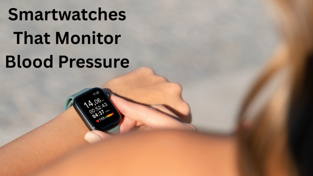 Smartwatches That Monitor Blood Pressure
