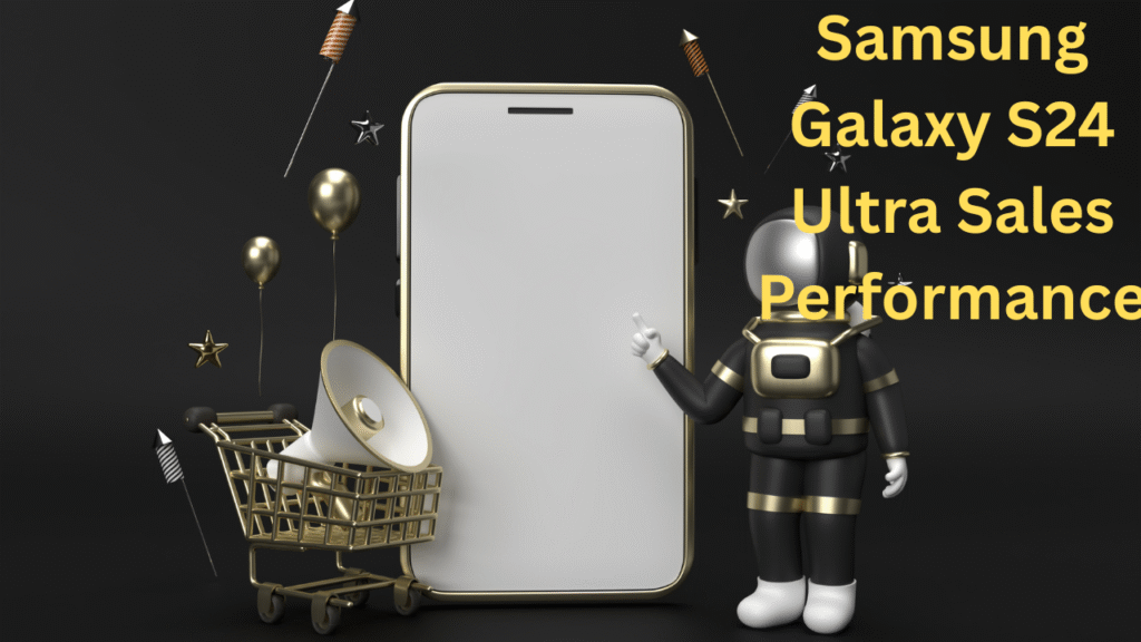 Samsung Galaxy S24 Ultra Sales Performance