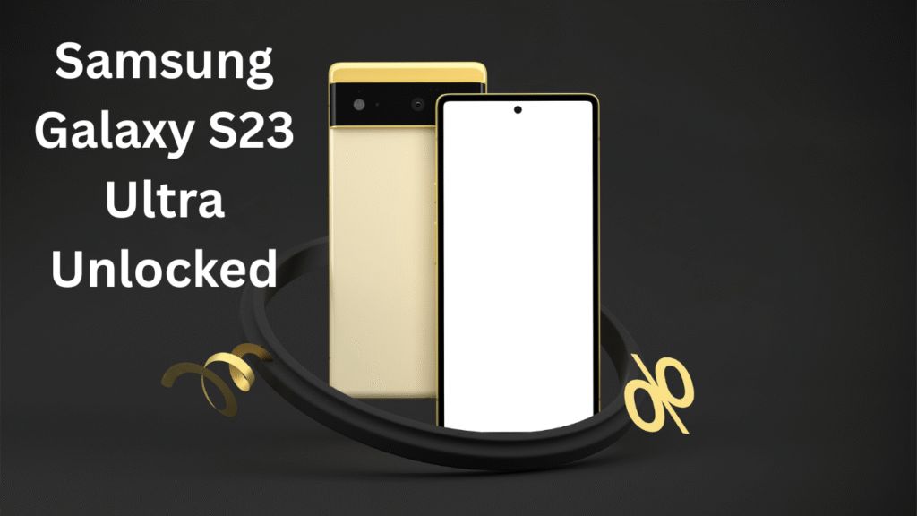 Samsung Galaxy S23 Ultra Unlocked