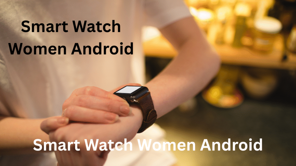 Smart Watch Women Android